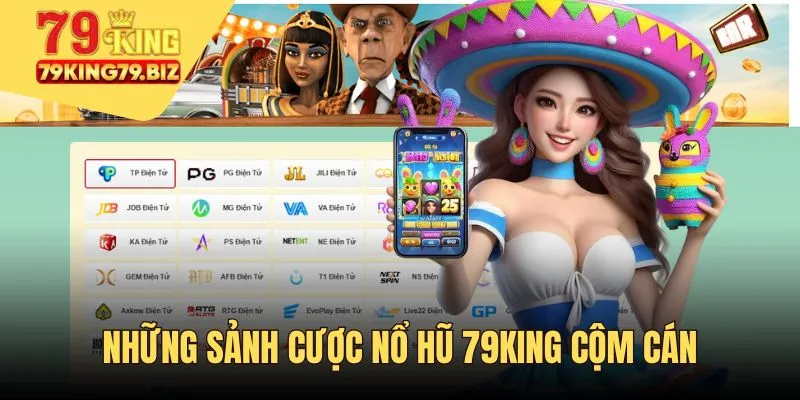 Những sảnh cược nổ hũ 79King cộm cán đáng thử